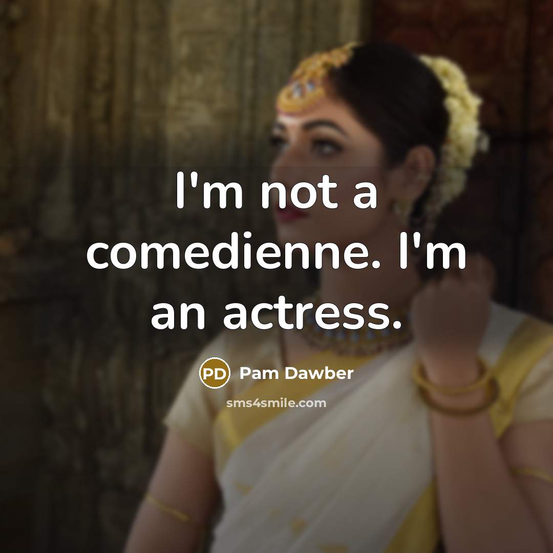 “I'm not a comedienne. I'm an actress.…” quote by Pam Dawber