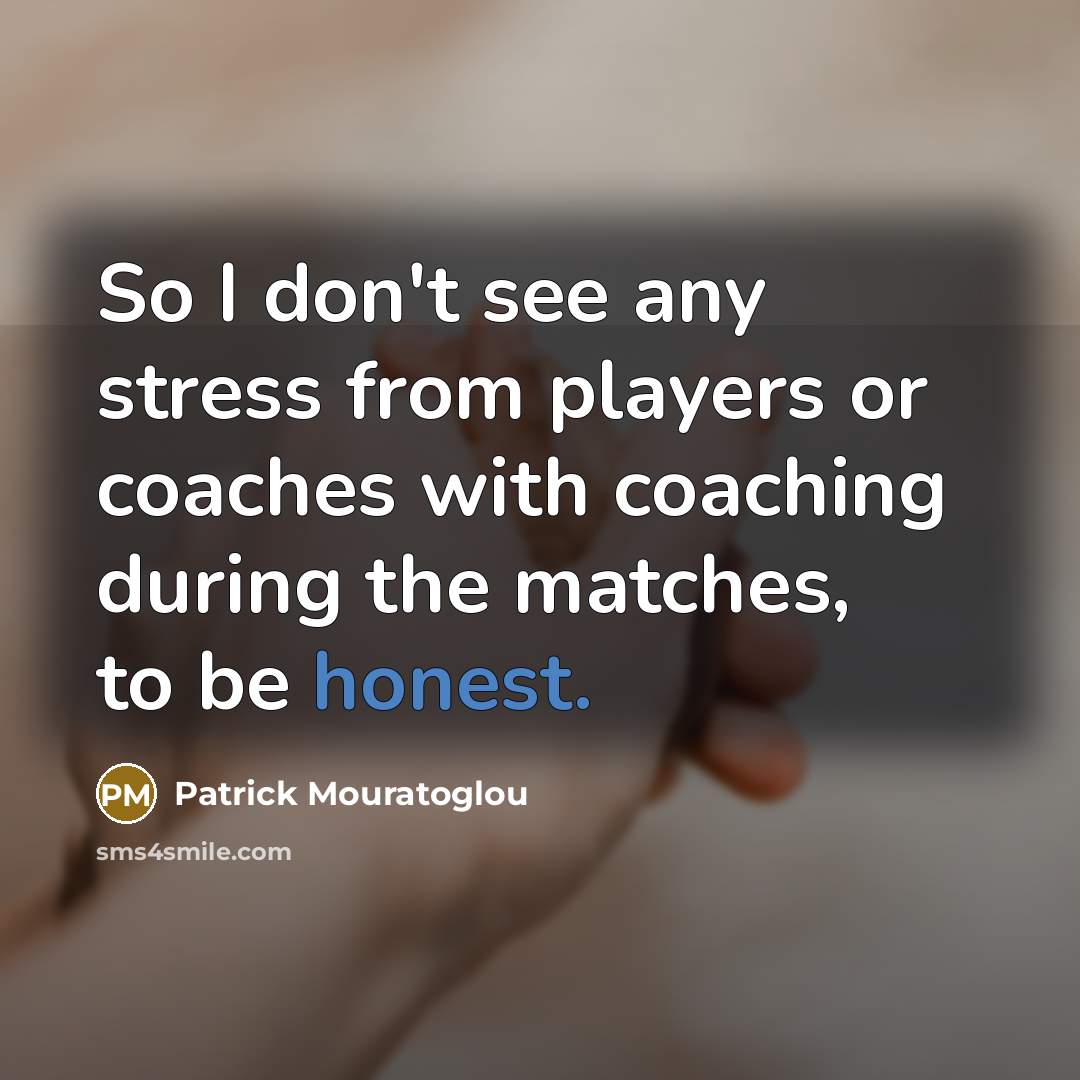 “So I don't see any stress from players or coaches with coaching during the matches, to be honest.” quote by Patrick Mouratoglou
