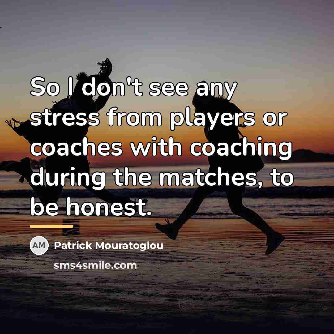 “So I don't see any stress from players or coaches…” quote by Patrick Mouratoglou