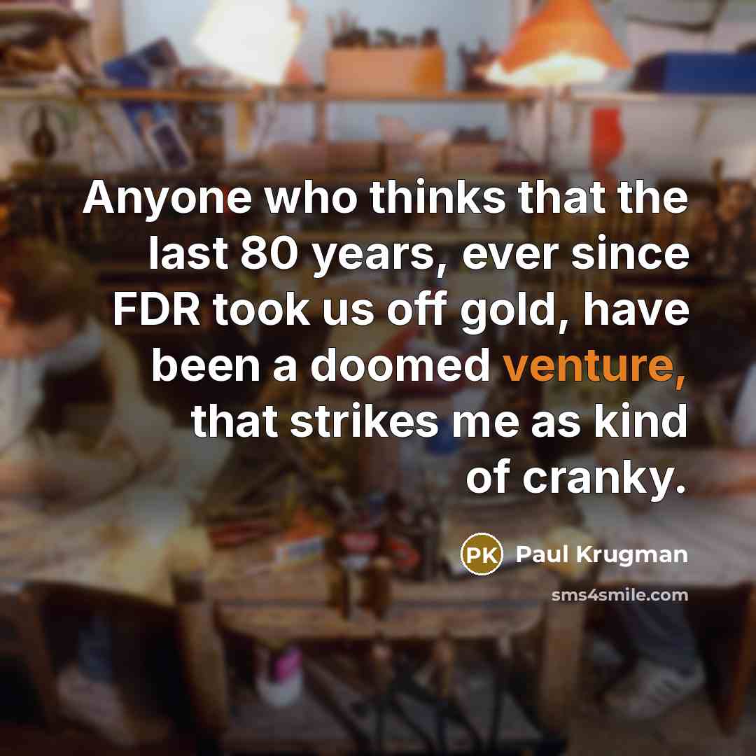 “Anyone who thinks that the last 80 years, ever since…” quote by Paul Krugman