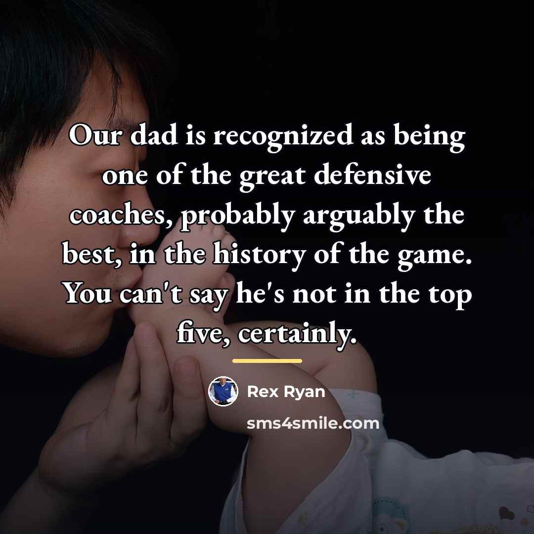 “Our dad is recognized as being one of the great…” quote by Rex Ryan