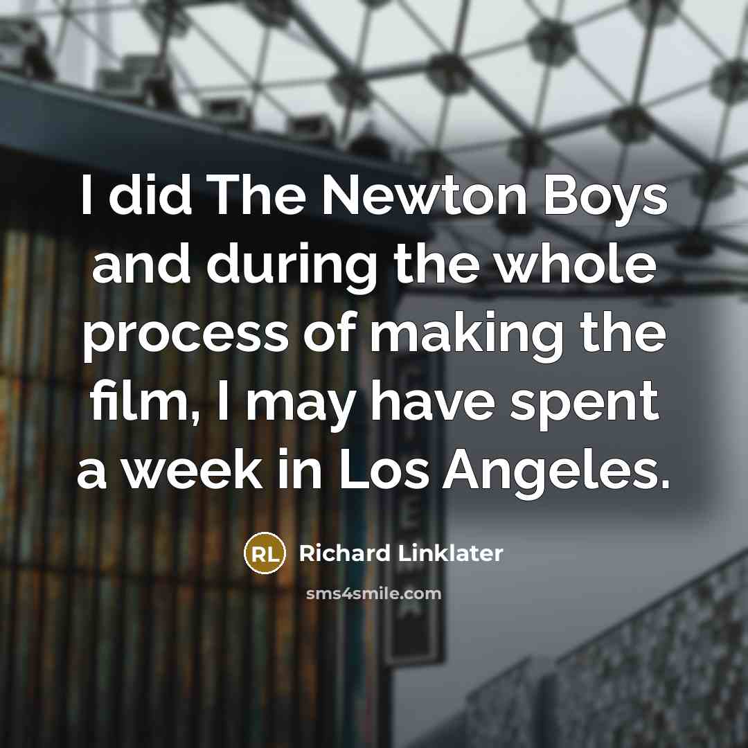 “I did The Newton Boys and during the whole process…” quote by Richard Linklater