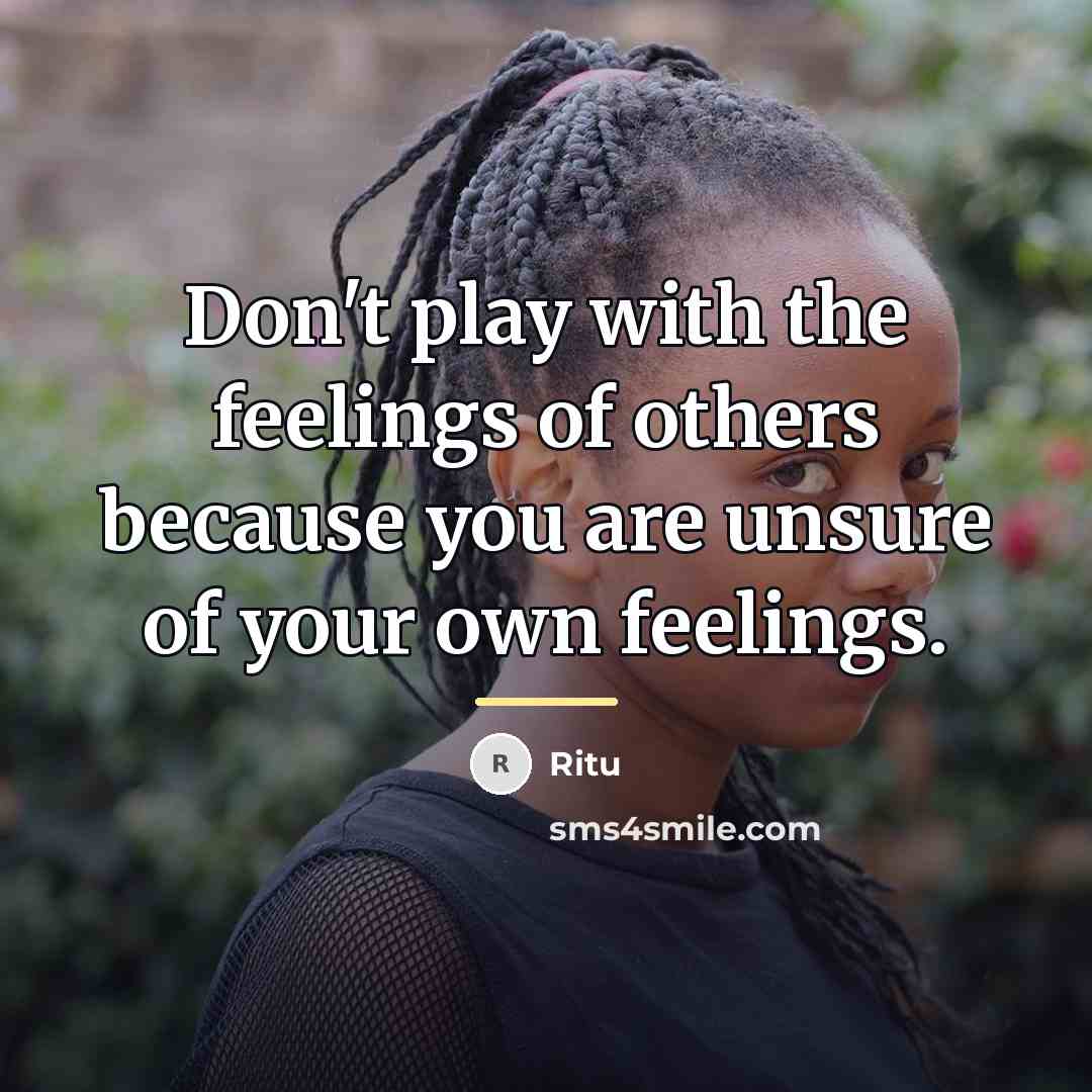 “Don't play with the feelings of others because you are…” quote by Ritu