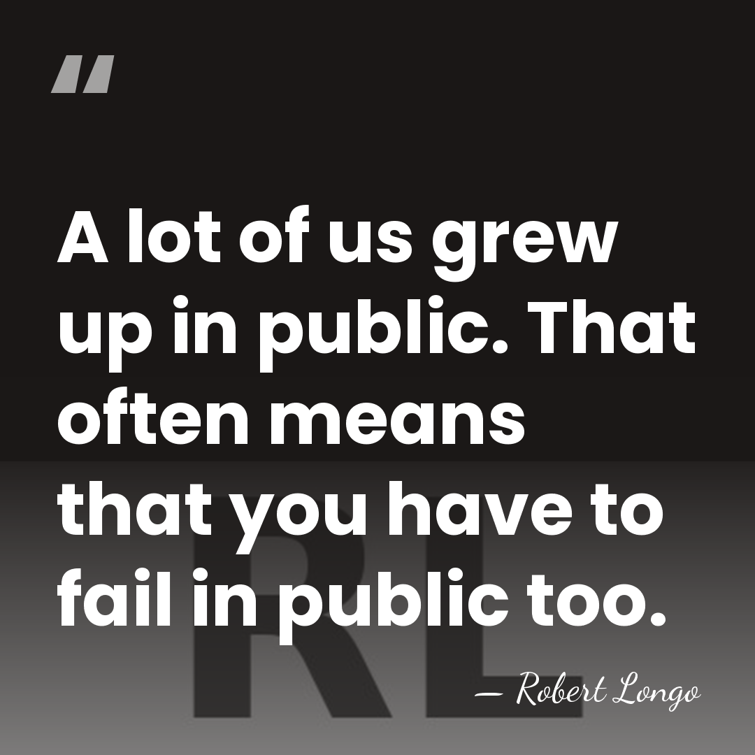 A lot of us grew up in public. That often means that&hellip; - Robert Longo