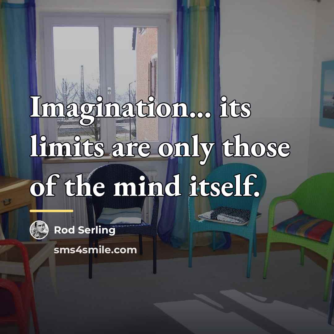 “Imagination... its limits are only those of the mind itself.…” quote by Rod Serling