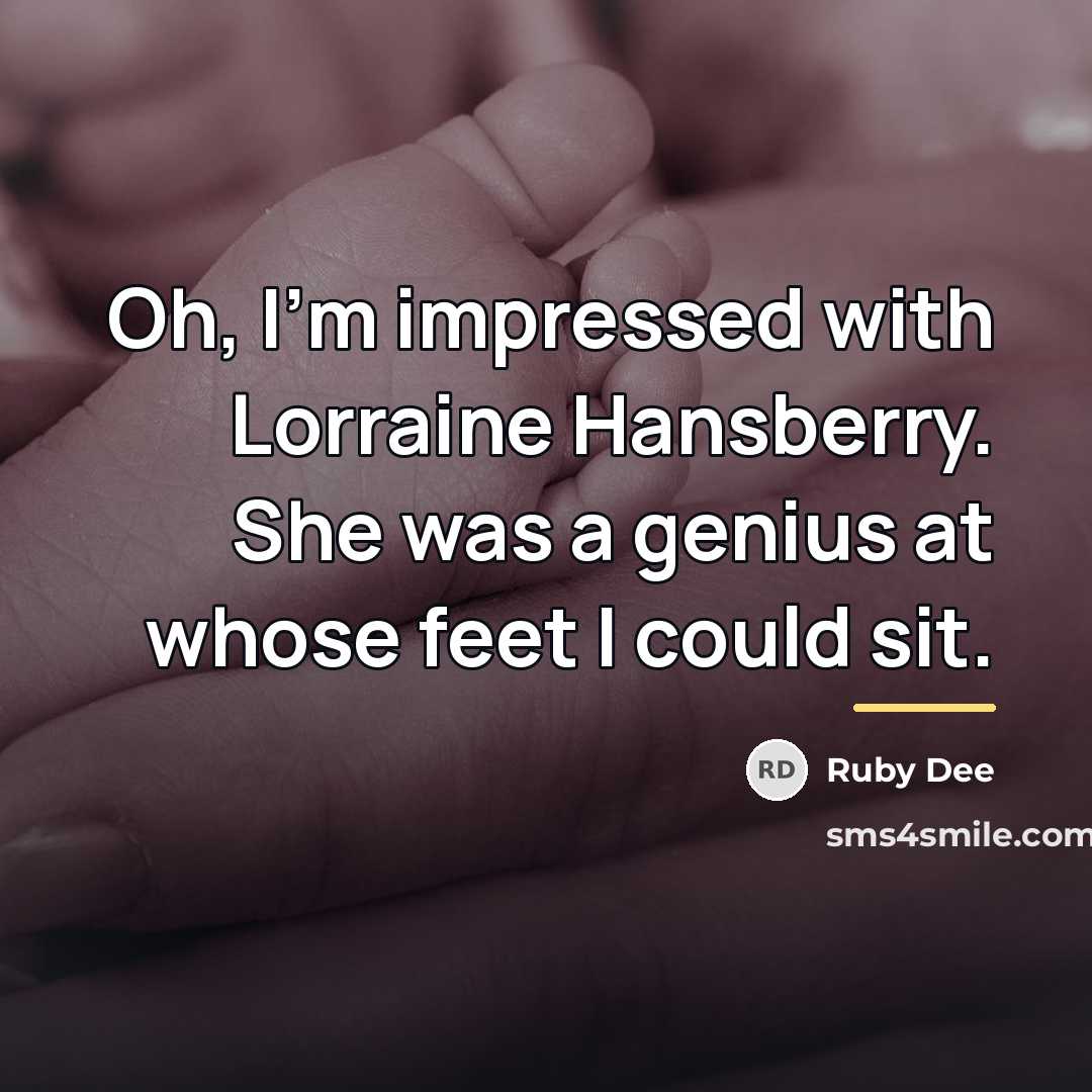 “Oh, I'm impressed with Lorraine Hansberry. She was a genius…” quote by Ruby Dee