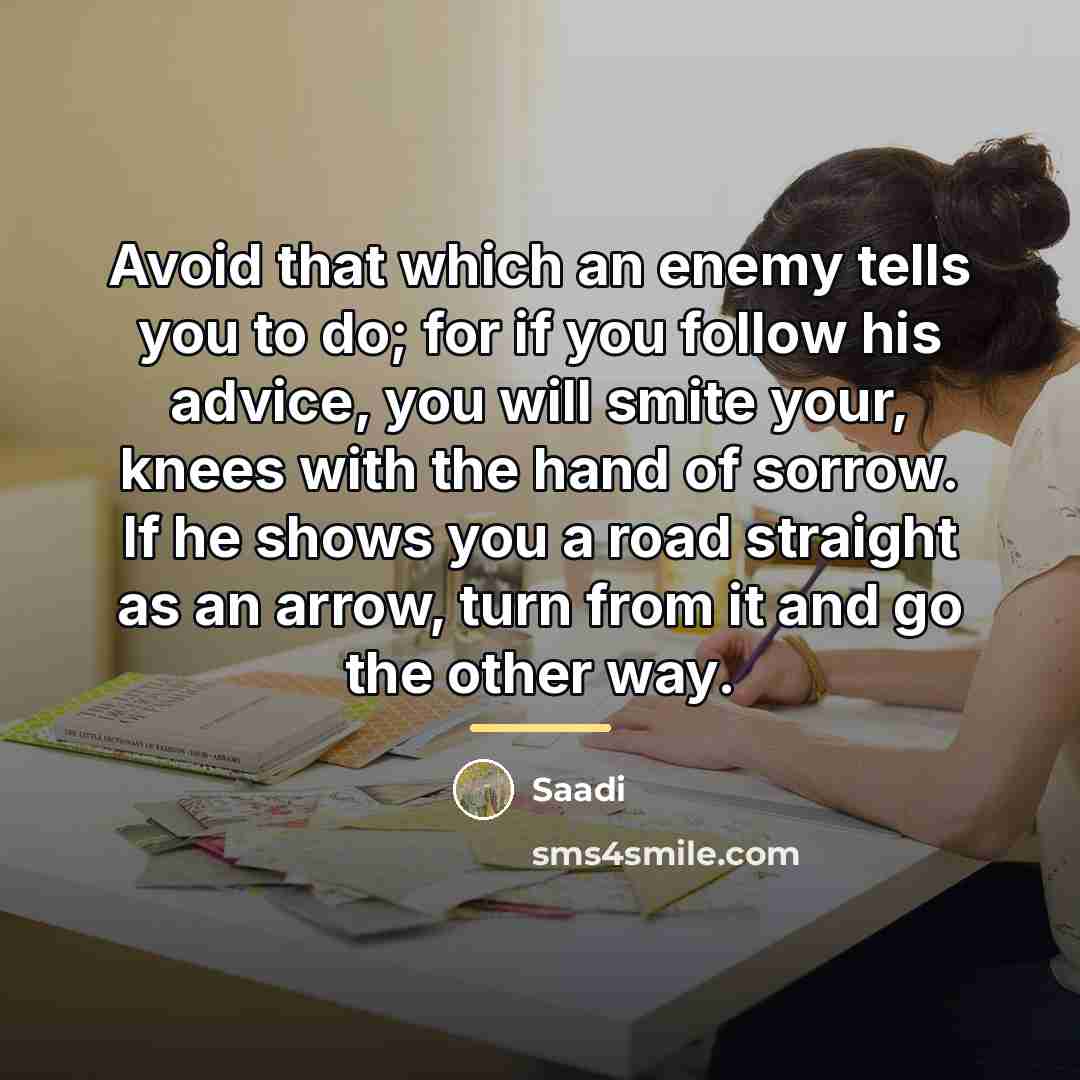 “Avoid that which an enemy tells you to do; for…” quote by Saadi