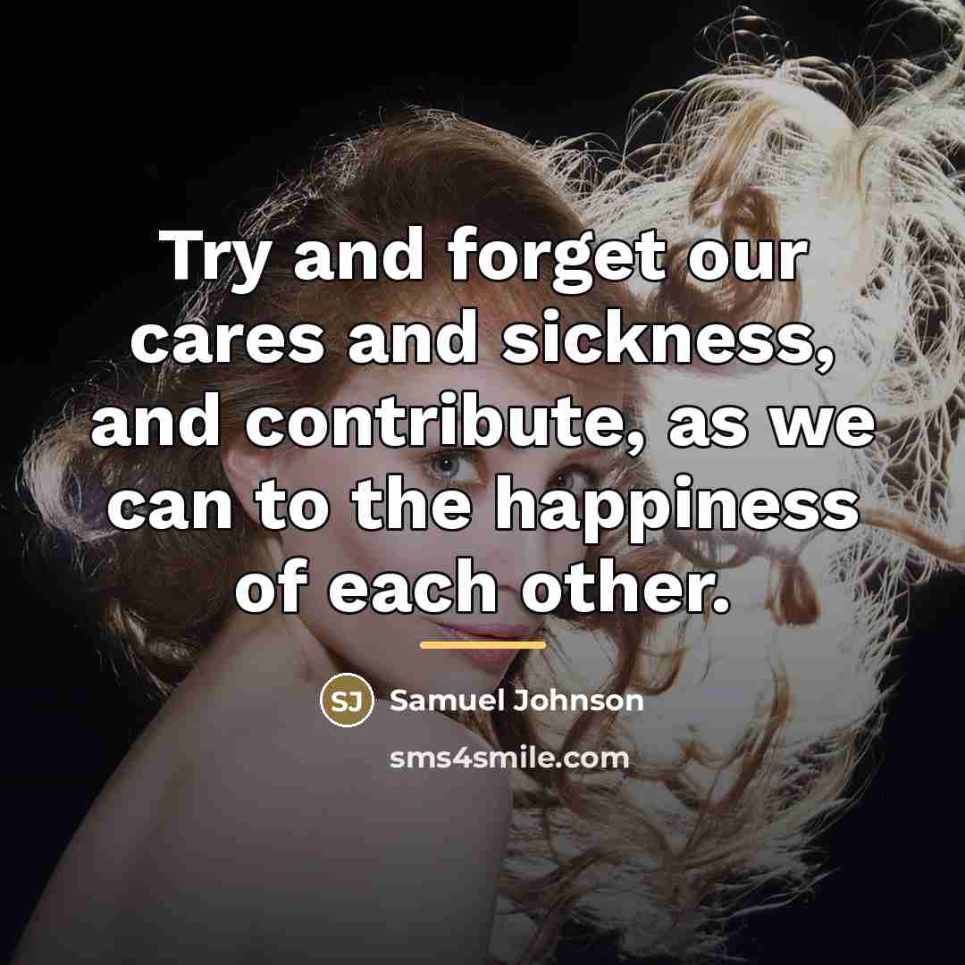 “Try and forget our cares and sickness, and contribute, as…” quote by Samuel Johnson