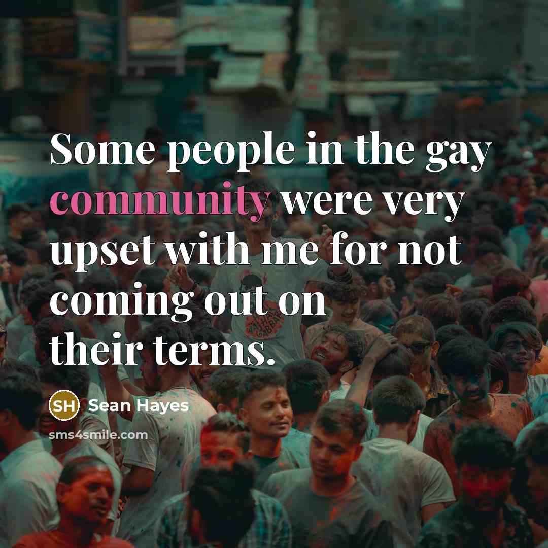 “Some people in the gay community were very upset with…” quote by Sean Hayes