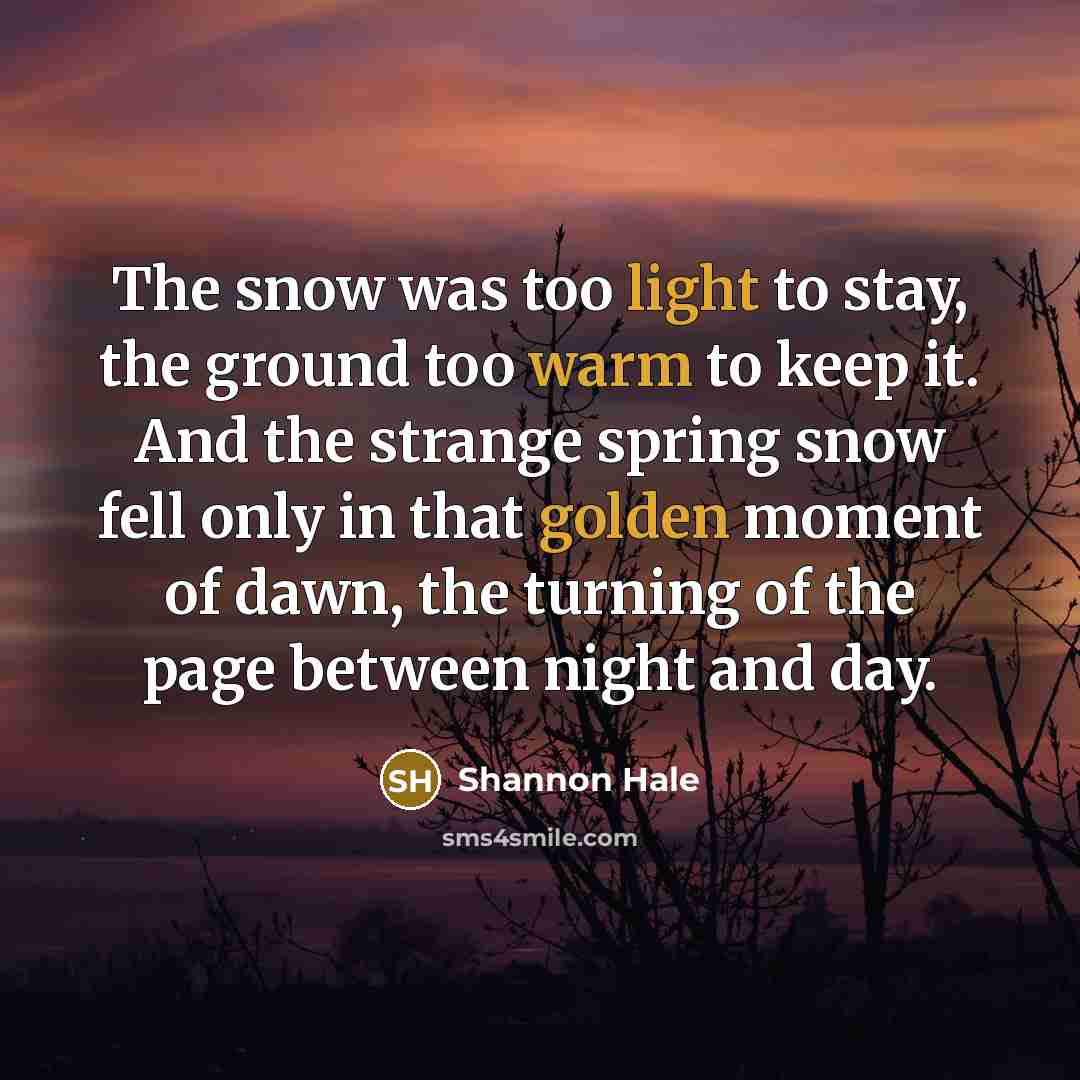 “The snow was too light to stay, the ground too…” quote by Shannon Hale