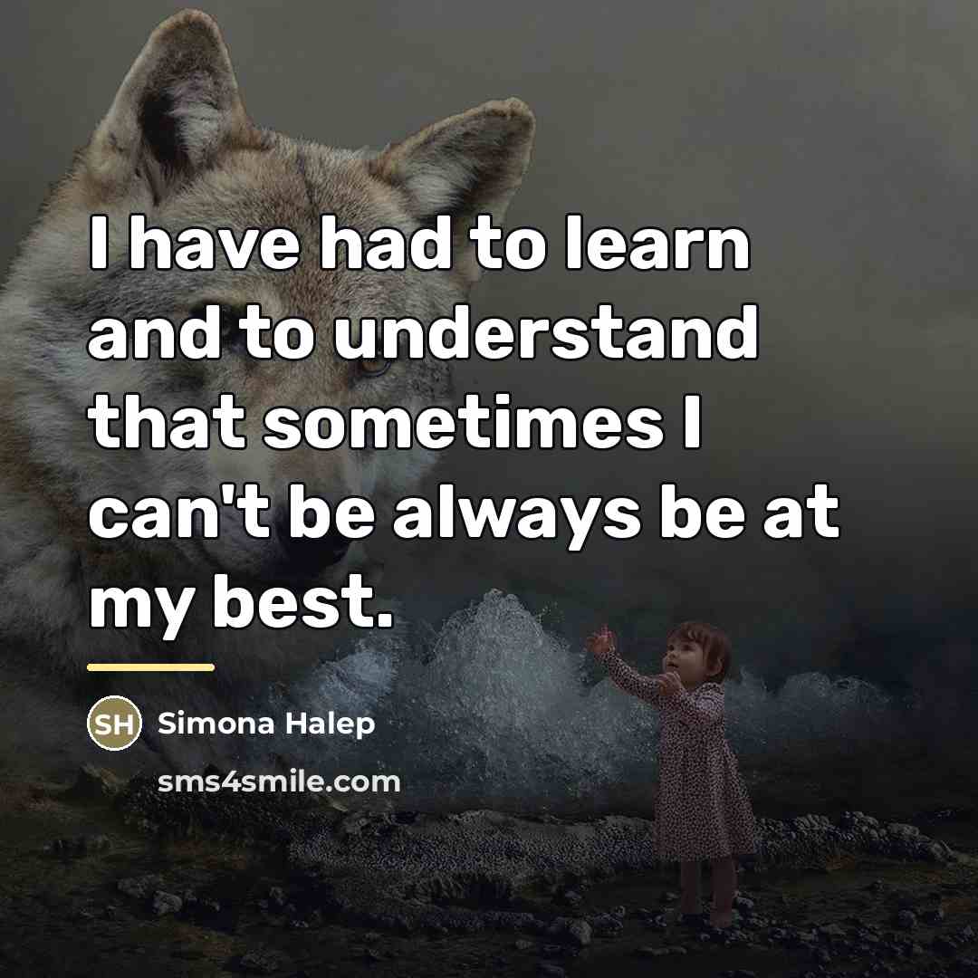 “I have had to learn and to understand that sometimes…” quote by Simona Halep