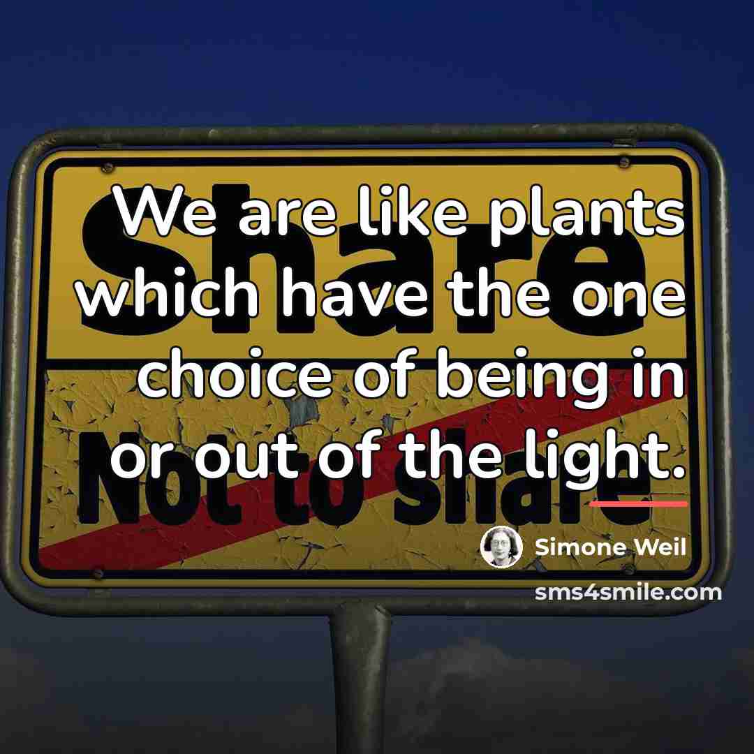 “We are like plants which have the one choice of…” quote by Simone Weil