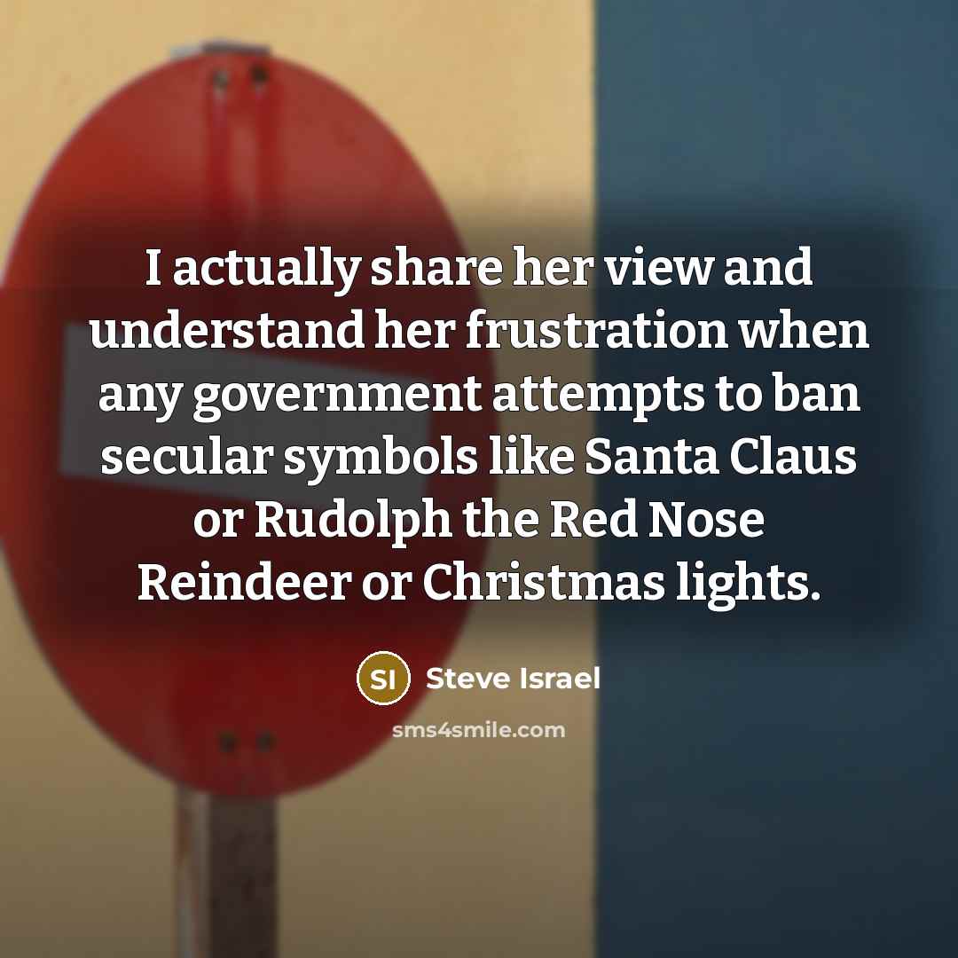 “I actually share her view and understand her frustration when…” quote by Steve Israel