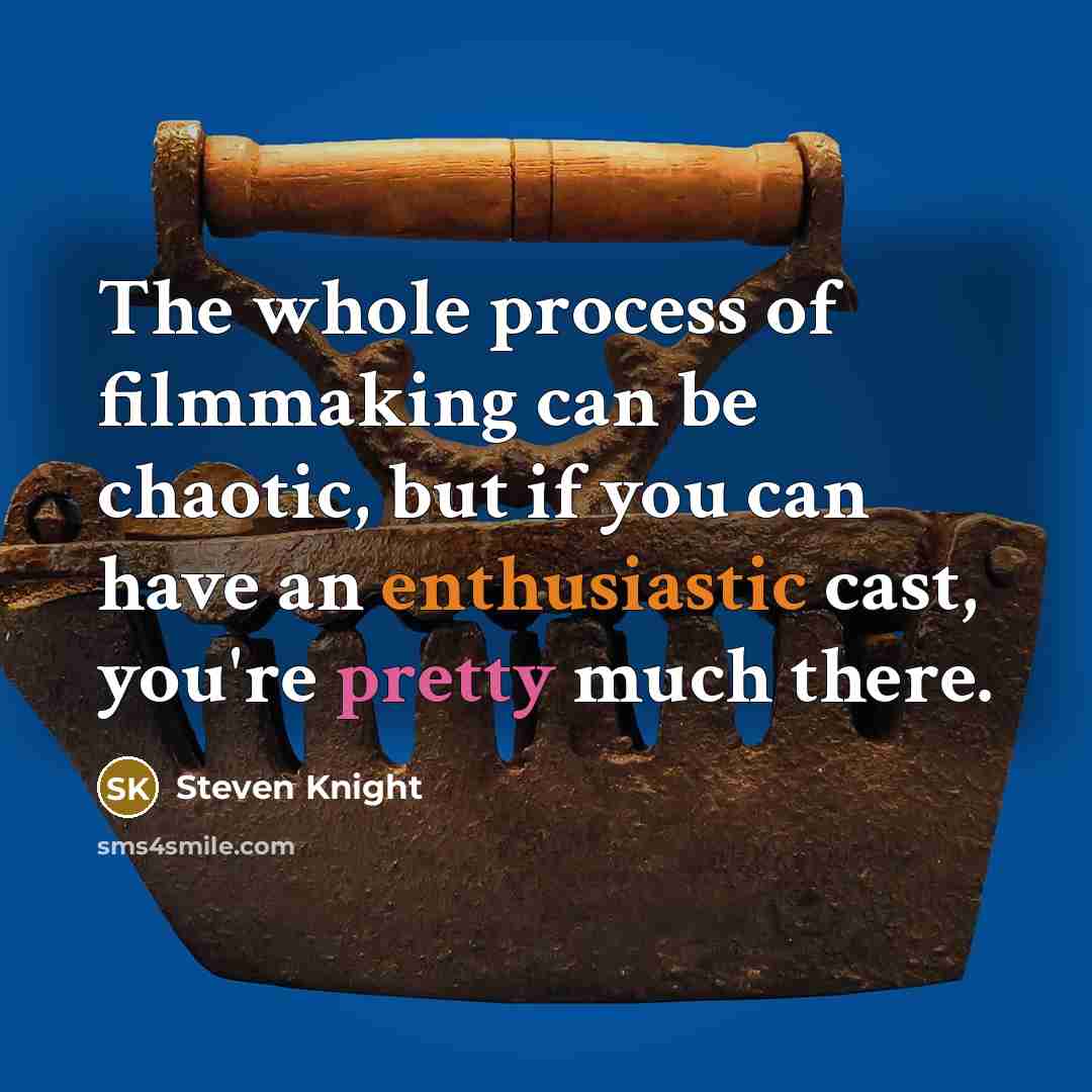 “The whole process of filmmaking can be chaotic, but if…” quote by Steven Knight