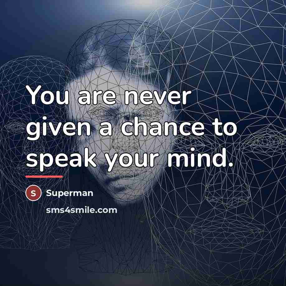 “You are never given a chance to speak your mind.…” quote by Superman