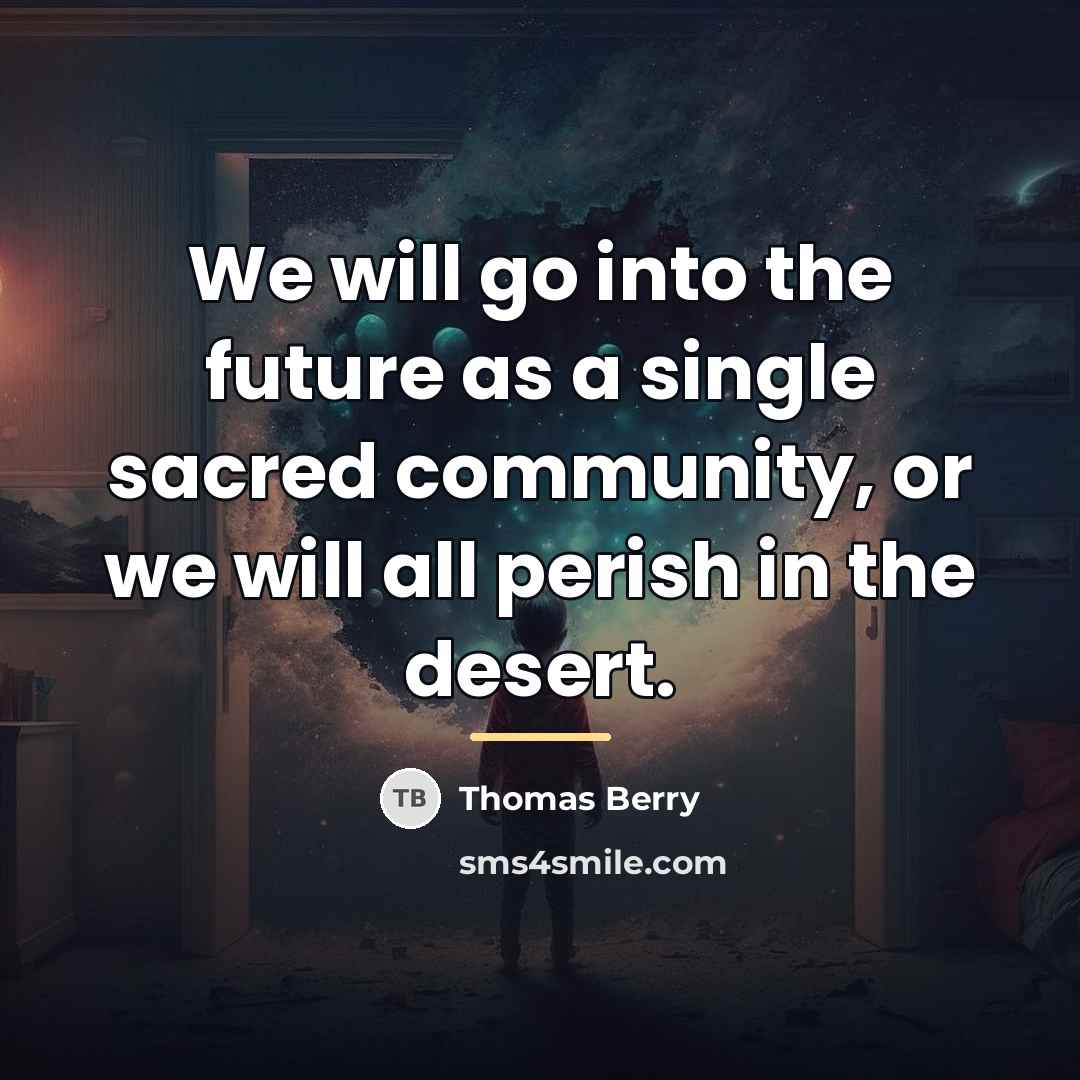 “We will go into the future as a single sacred…” quote by Thomas Berry