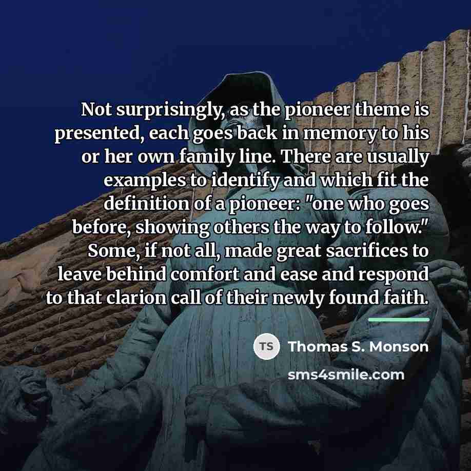 “Not surprisingly, as the pioneer theme is presented, each goes…” quote by Thomas S. Monson