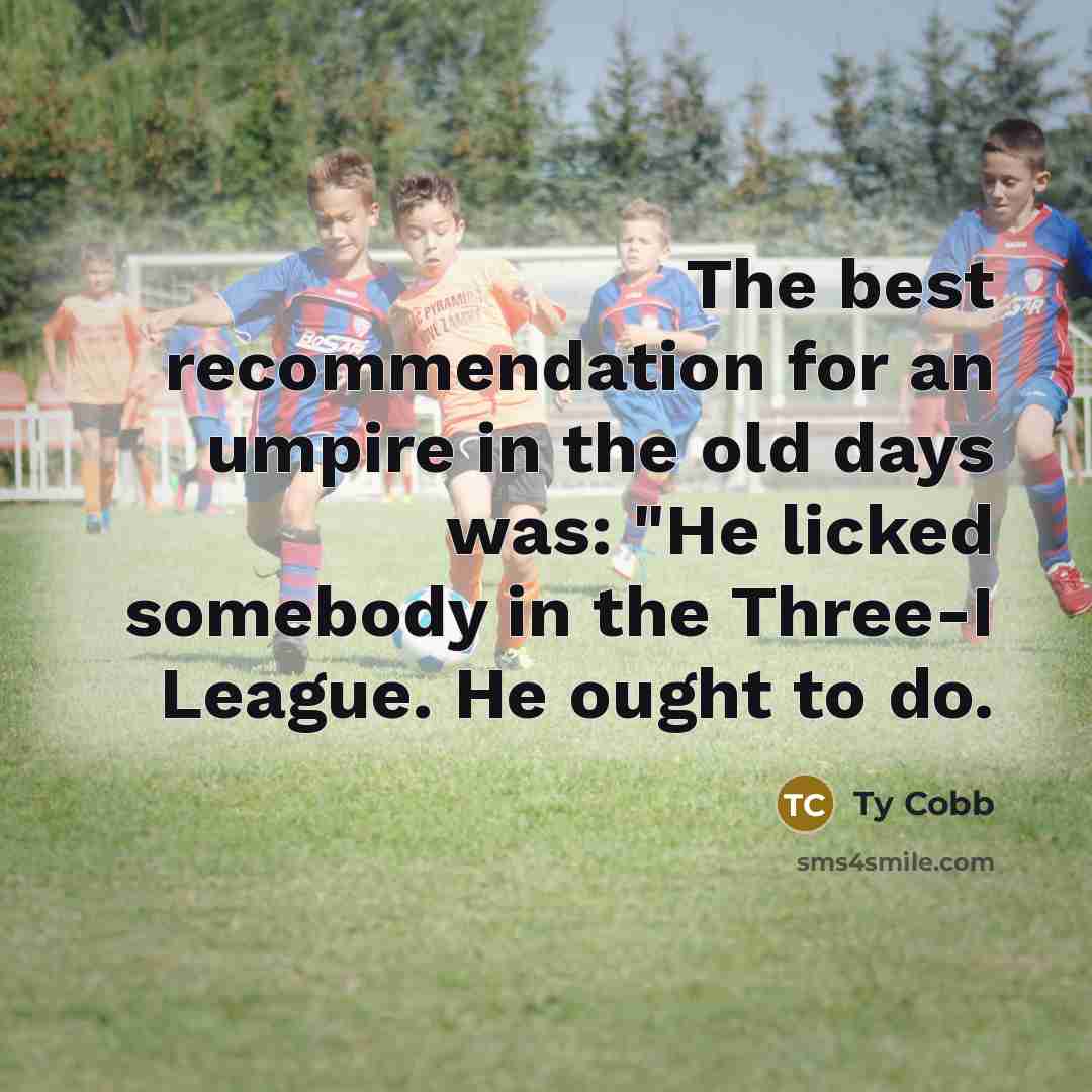 “The best recommendation for an umpire in the old days…” quote by Ty Cobb