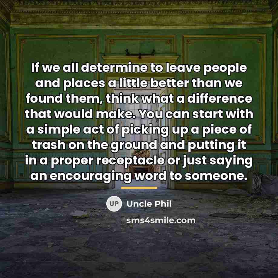 “If we all determine to leave people and places a…” quote by Uncle Phil