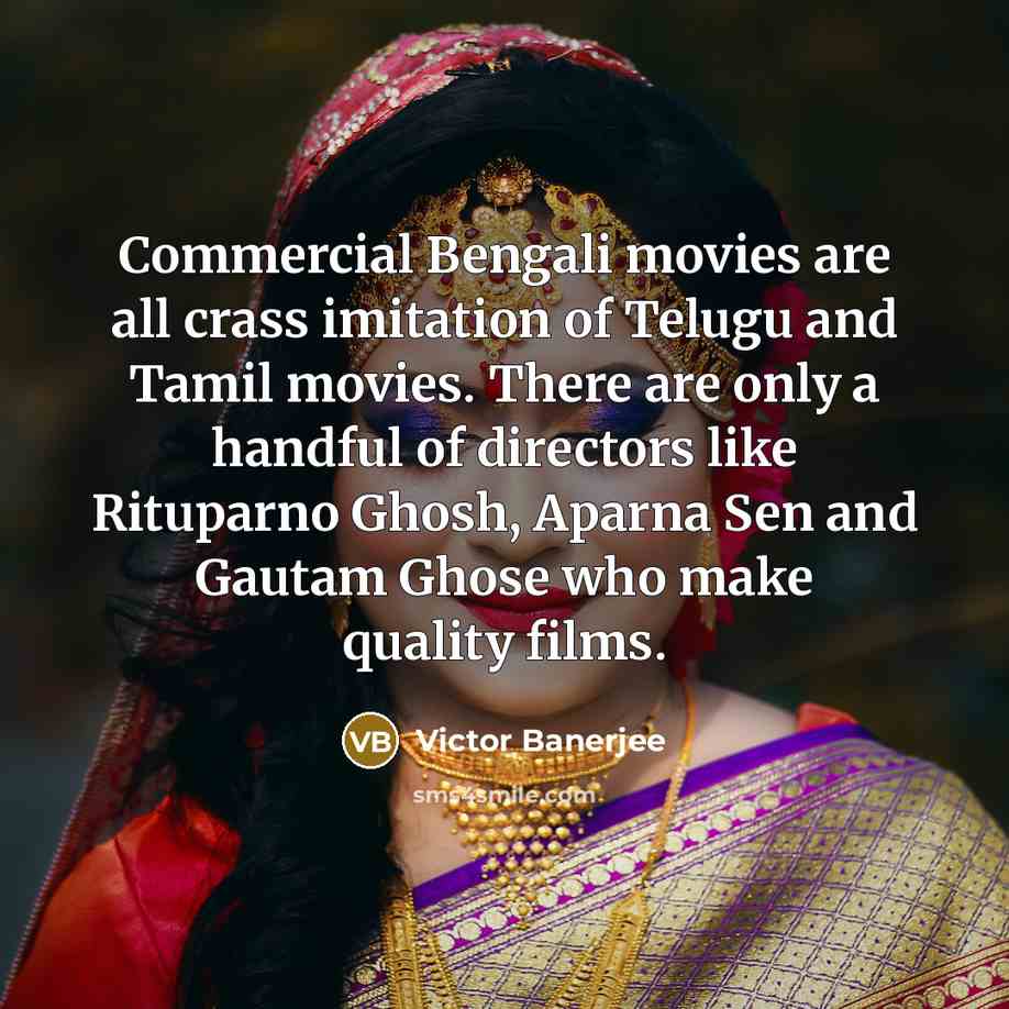 “Commercial Bengali movies are all crass imitation of Telugu and…” quote by Victor Banerjee