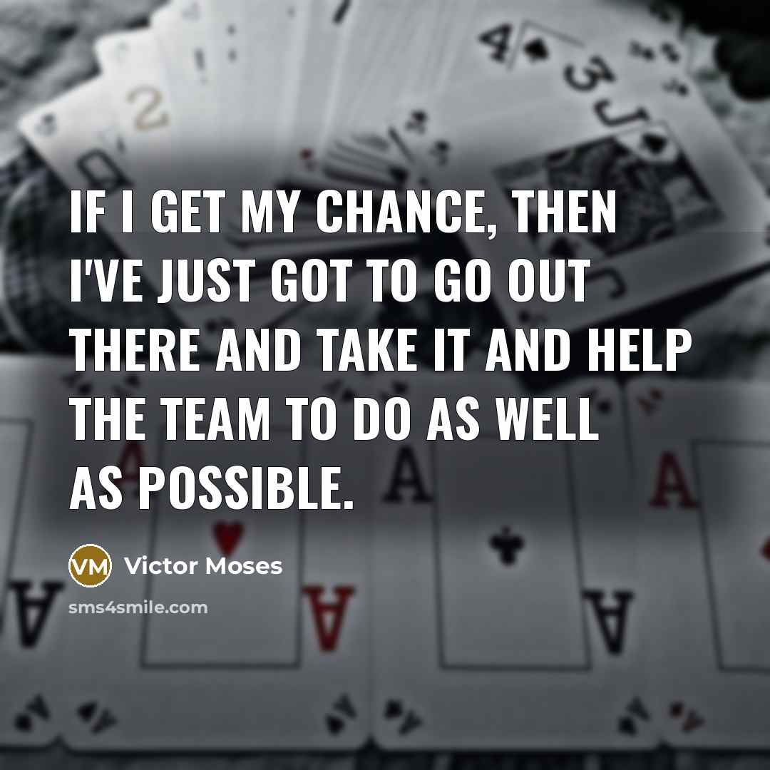 “If I get my chance, then I've just got to…” quote by Victor Moses