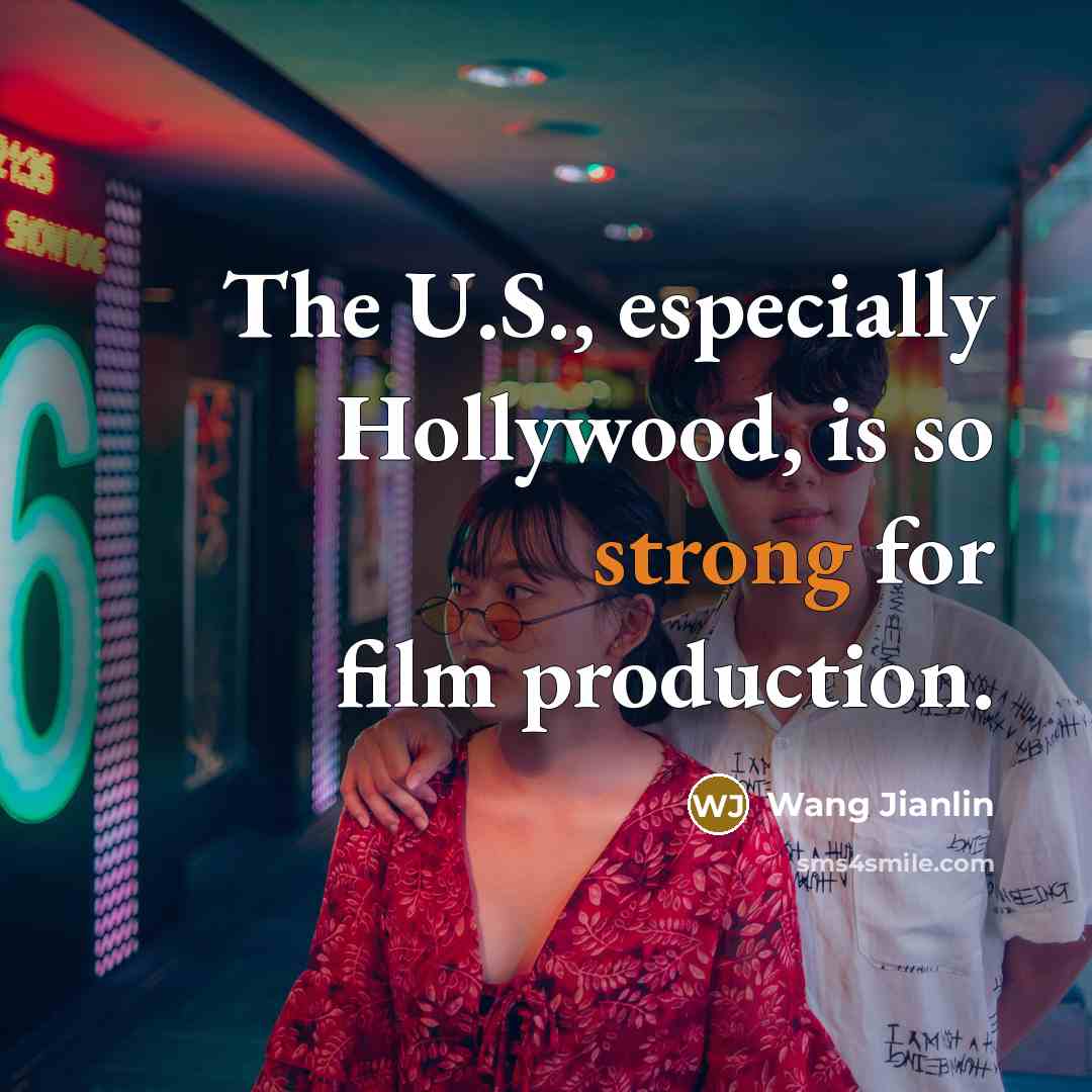 “The U.S., especially Hollywood, is so strong for film production.…” quote by Wang Jianlin
