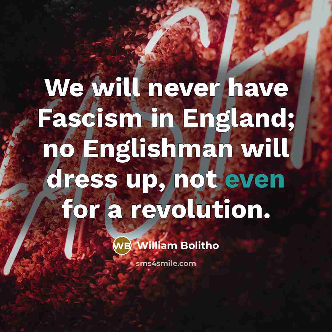 “We will never have Fascism in England; no Englishman will…” quote by William Bolitho
