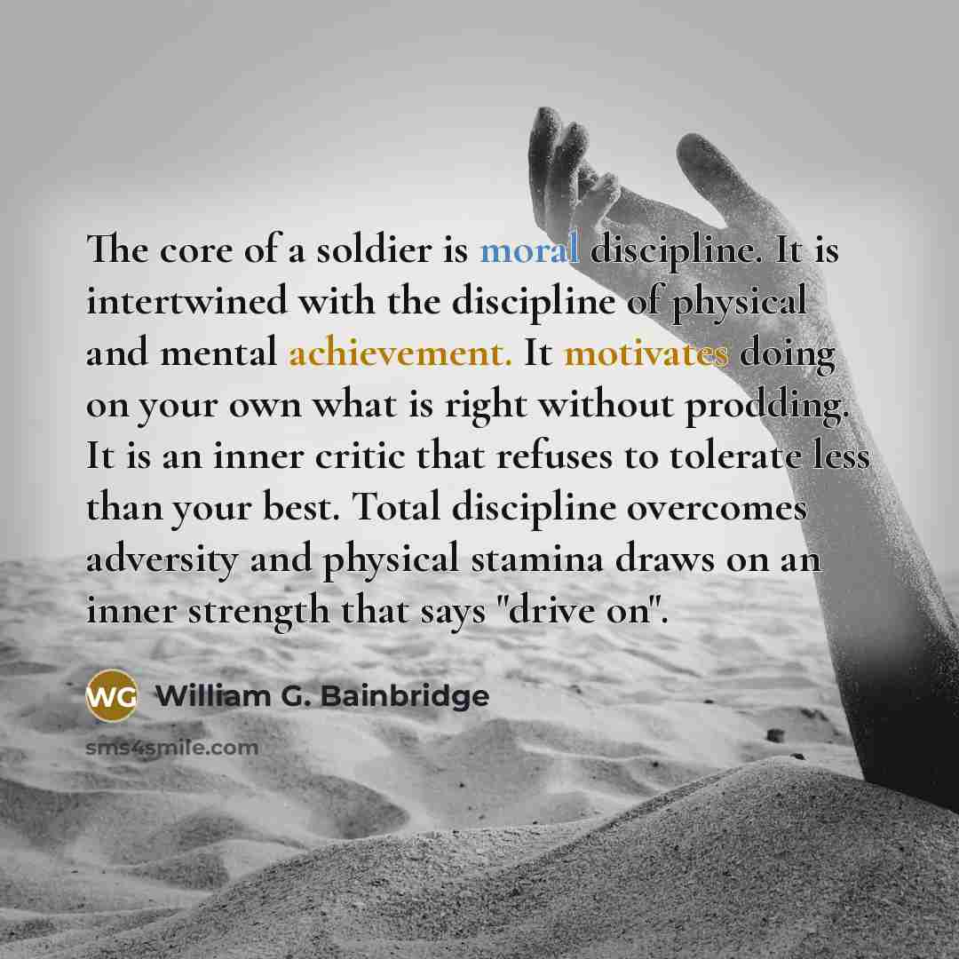 “The core of a soldier is moral discipline. It is…” quote by William G. Bainbridge