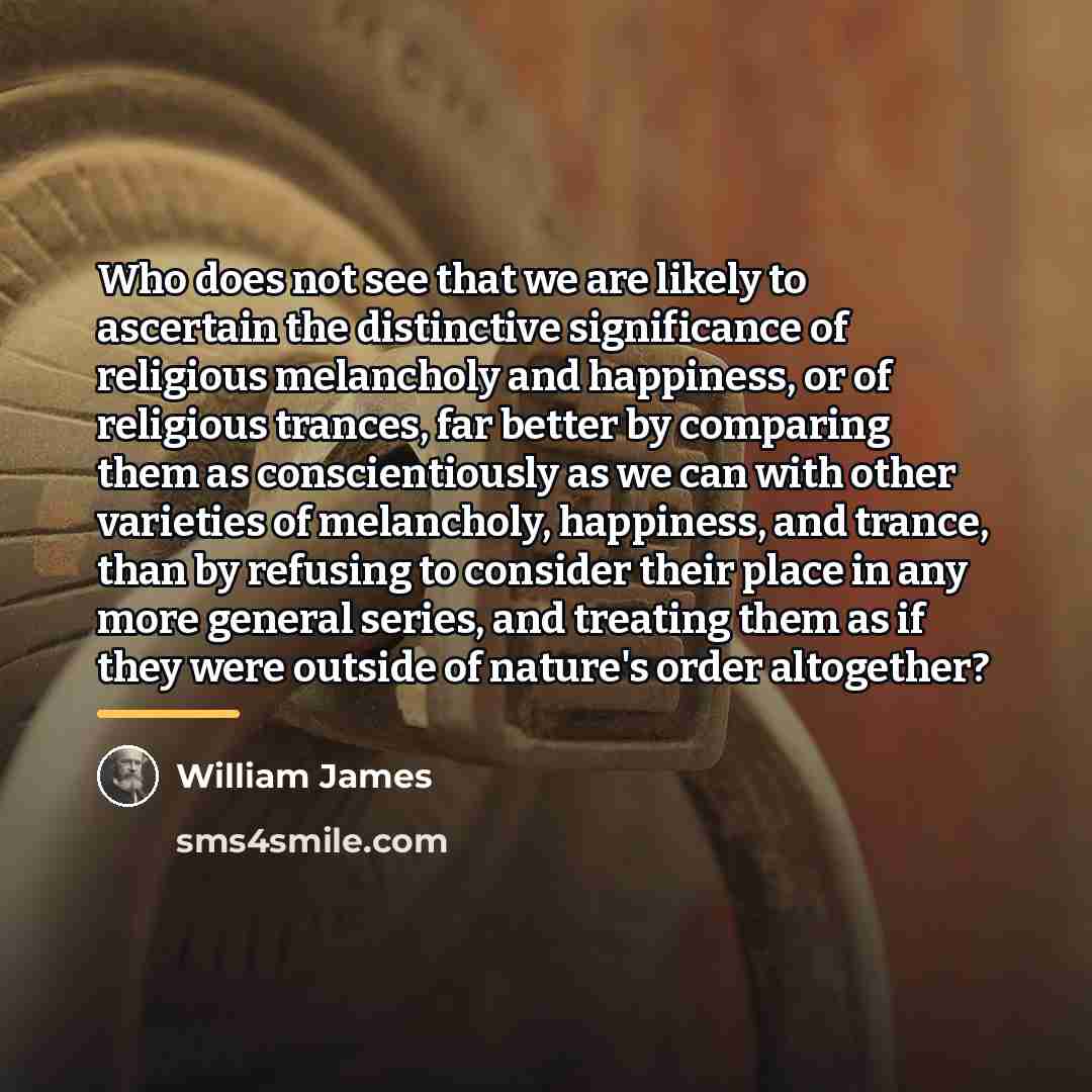“Who does not see that we are likely to ascertain…” quote by William James