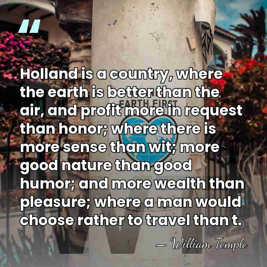Holland is a country, where the earth is better than the air,&hellip; - William Temple