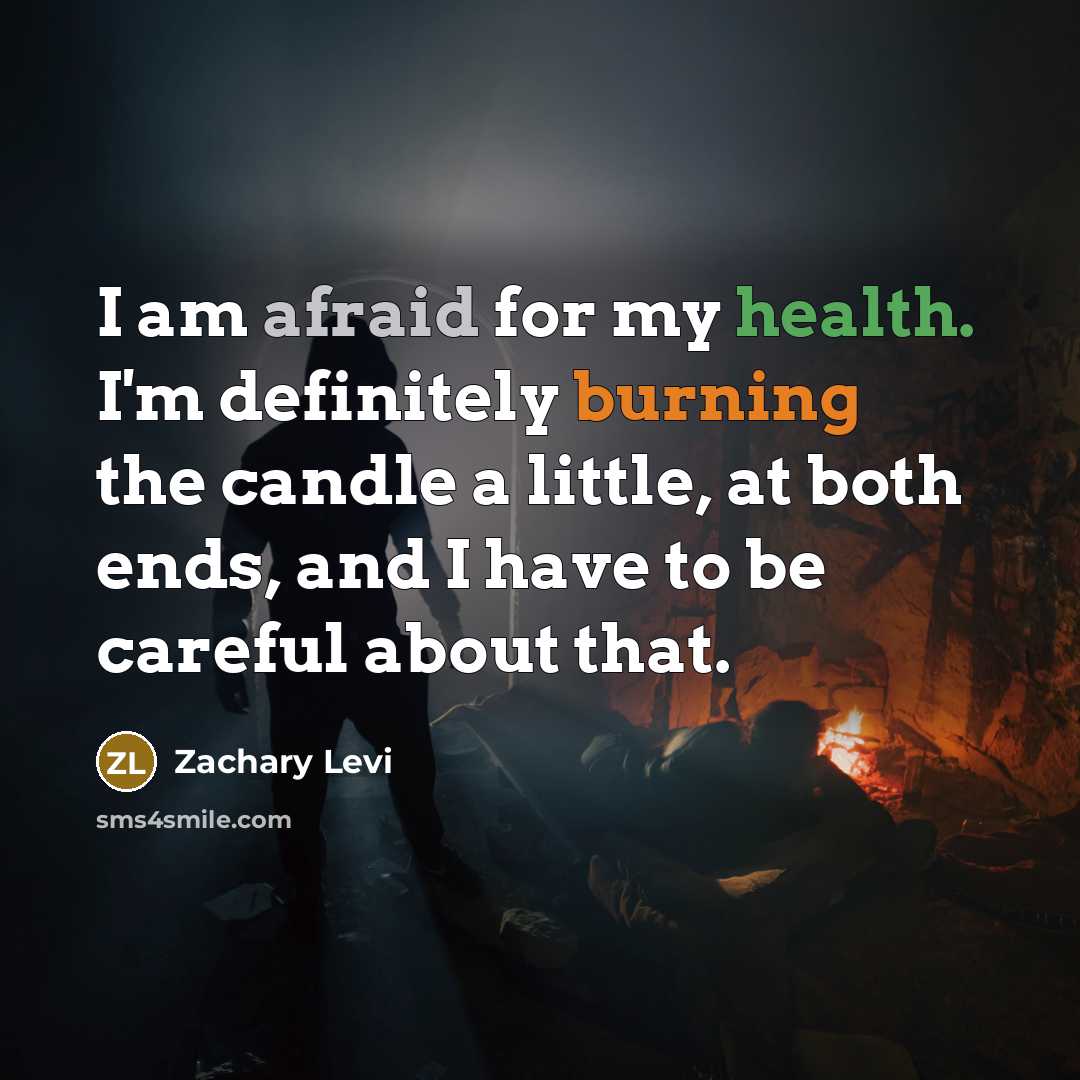 “I am afraid for my health. I'm definitely burning the…” quote by Zachary Levi