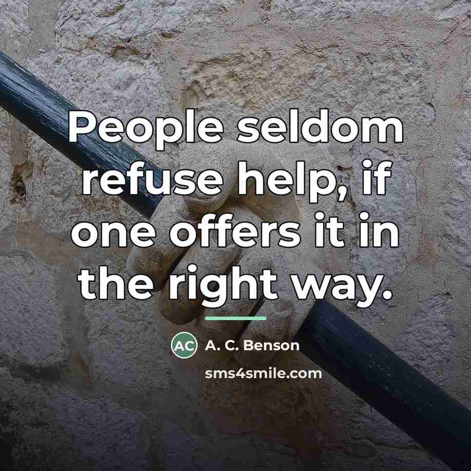 “People seldom refuse help, if one offers it in the…” quote by A. C. Benson