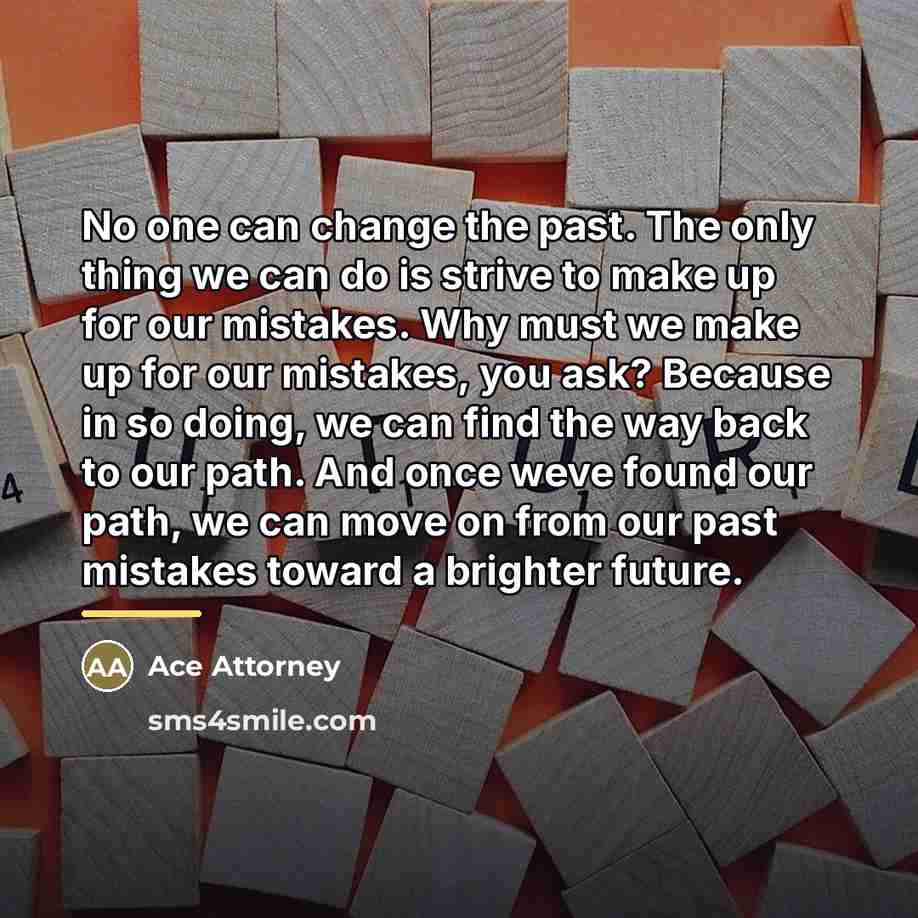 “No one can change the past. The only thing we…” quote by Ace Attorney