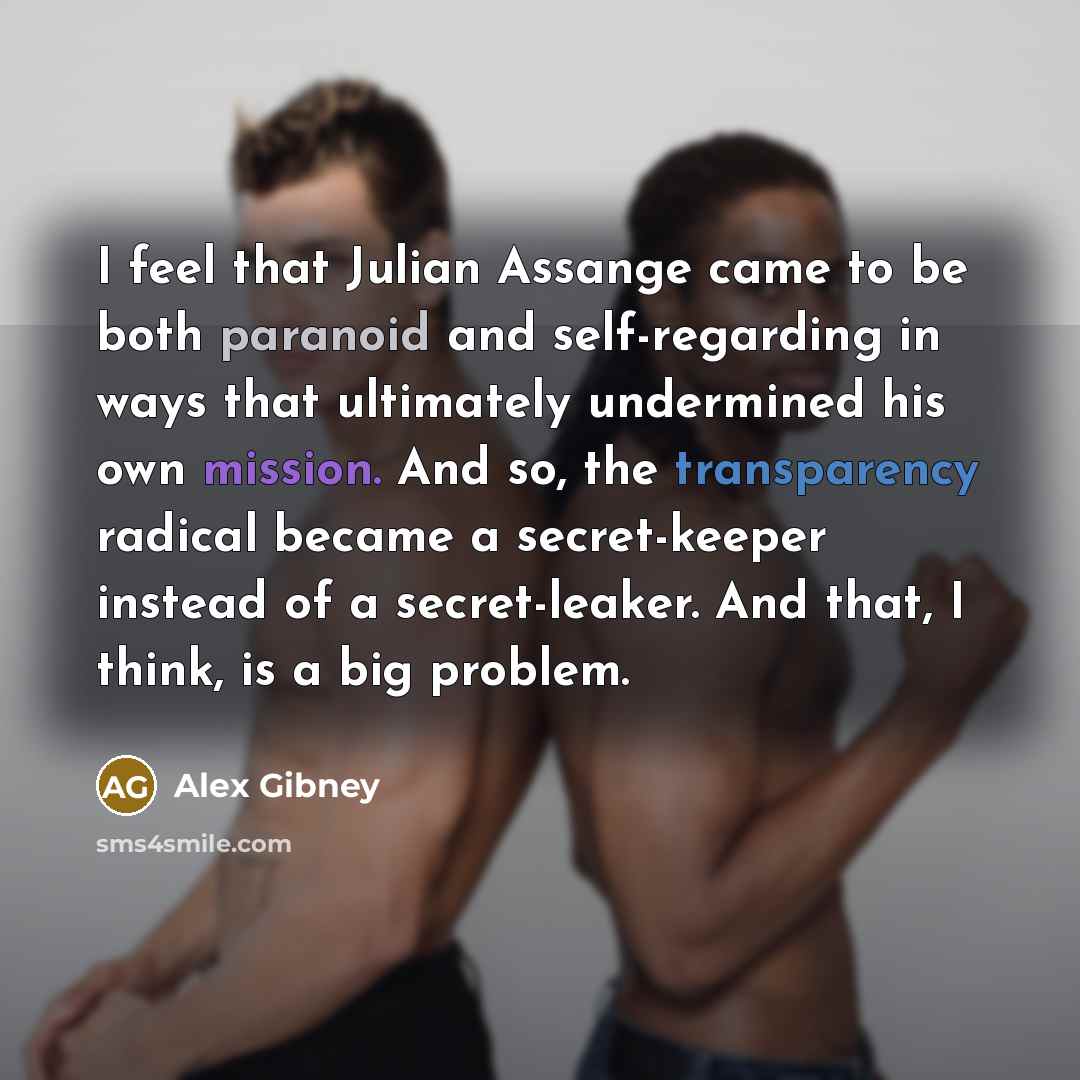 “I feel that Julian Assange came to be both paranoid…” quote by Alex Gibney