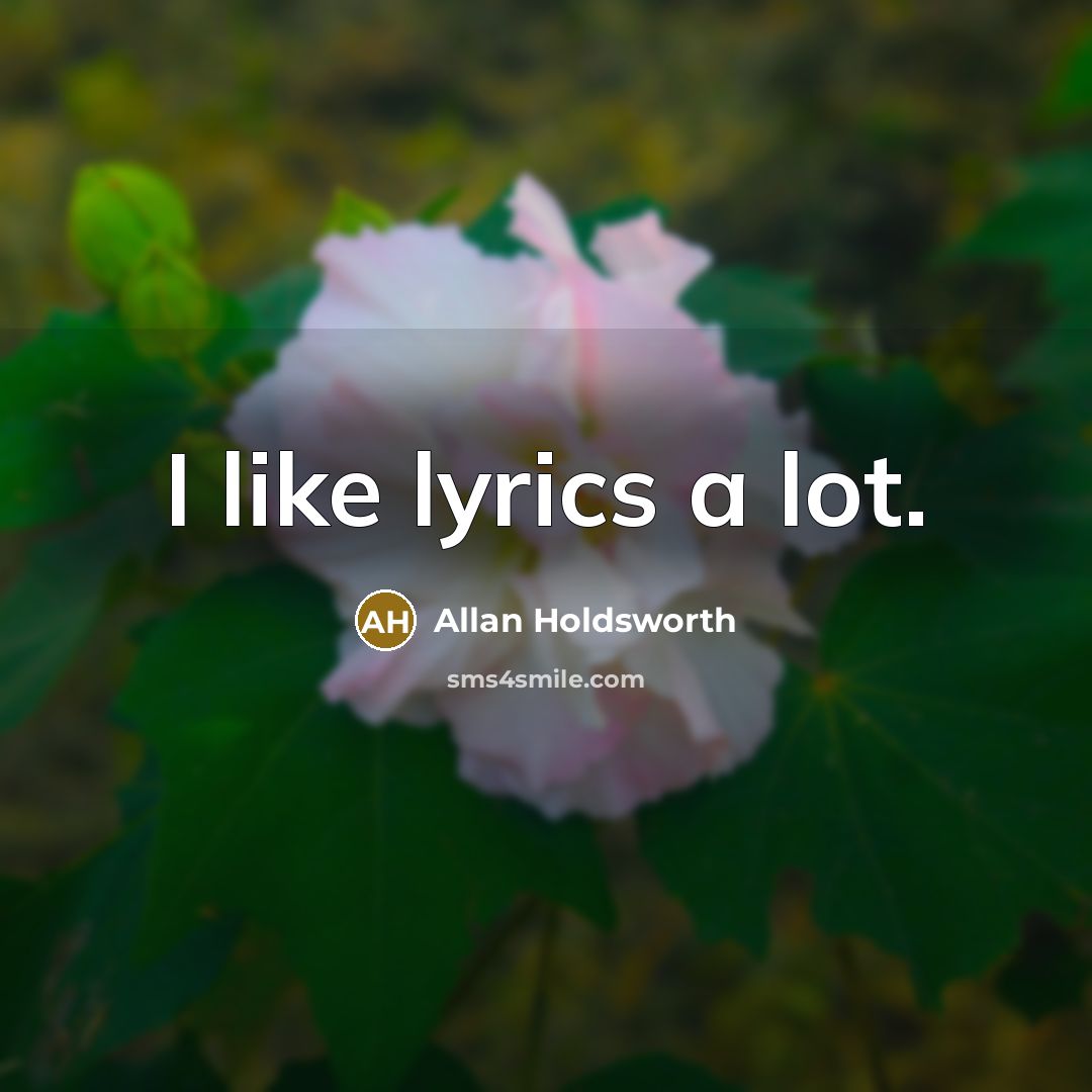 “I like lyrics a lot.…” quote by Allan Holdsworth