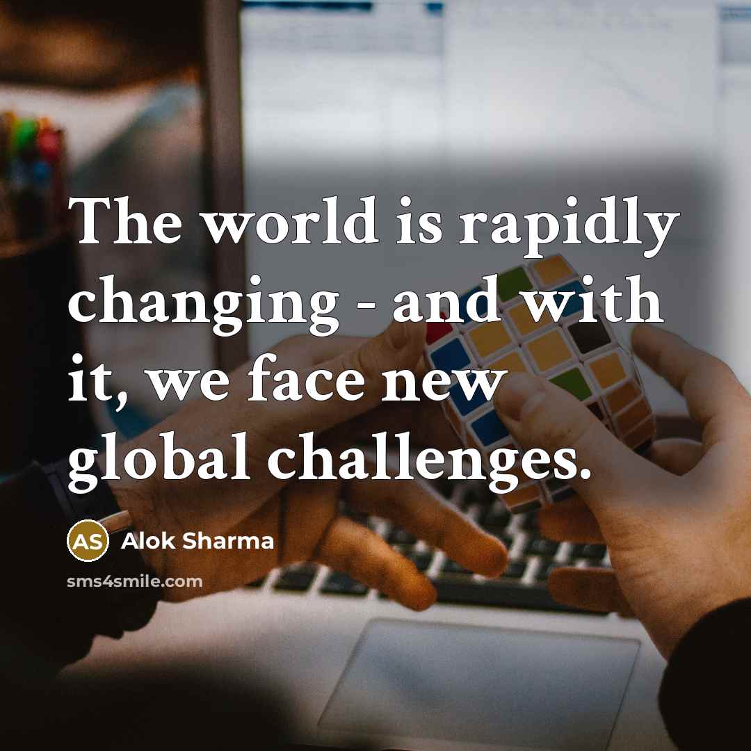 “The world is rapidly changing - and with it, we…” quote by Alok Sharma