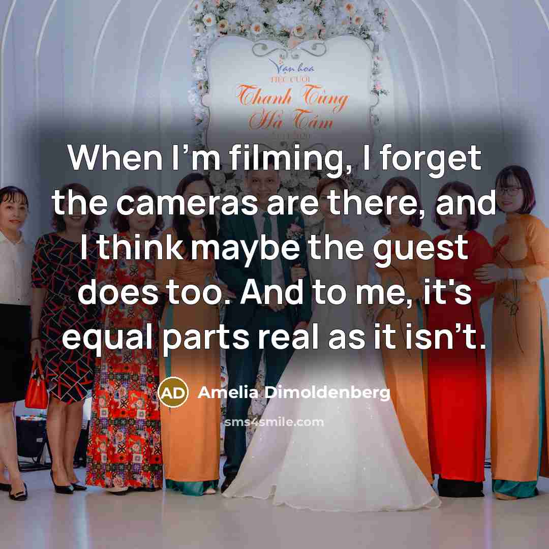 “When I'm filming, I forget the cameras are there, and…” quote by Amelia Dimoldenberg