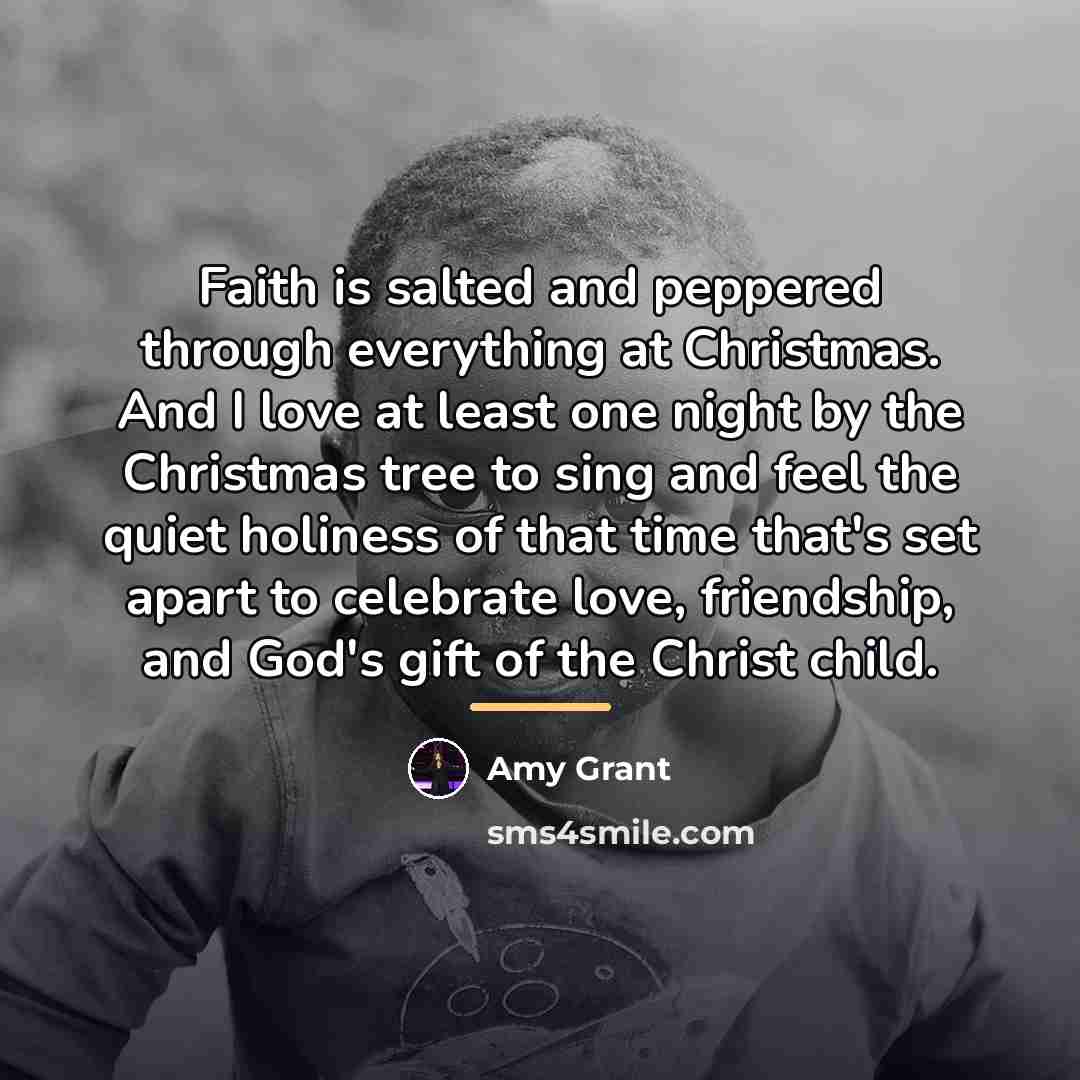 “Faith is salted and peppered through everything at Christmas. And…” quote by Amy Grant