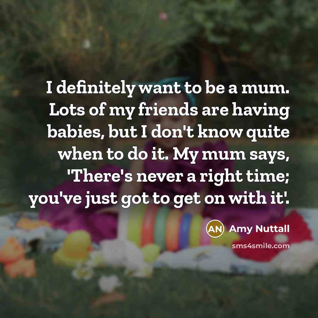 “I definitely want to be a mum. Lots of my…” quote by Amy Nuttall