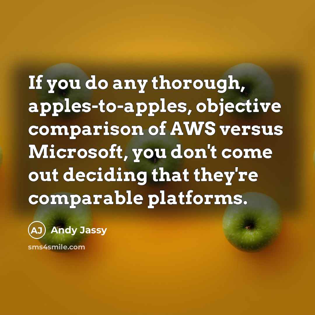 “If you do any thorough, apples-to-apples, objective comparison of AWS…” quote by Andy Jassy