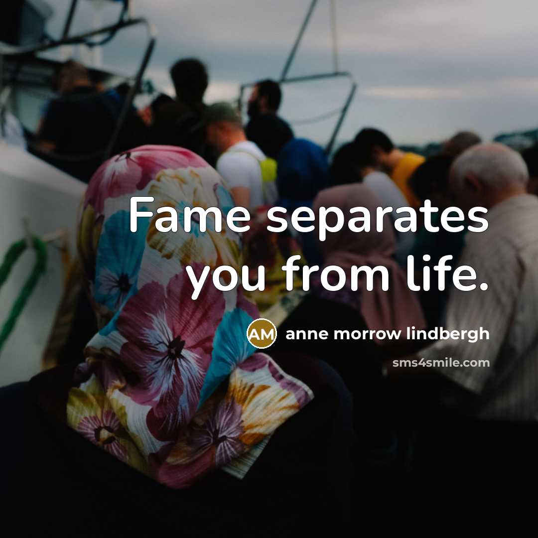 “Fame separates you from life.…” quote by Anne Morrow Lindbergh