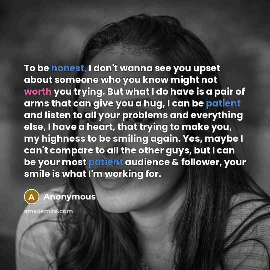 “To be honest, I don't wanna see you upset about…” quote by Anonymous