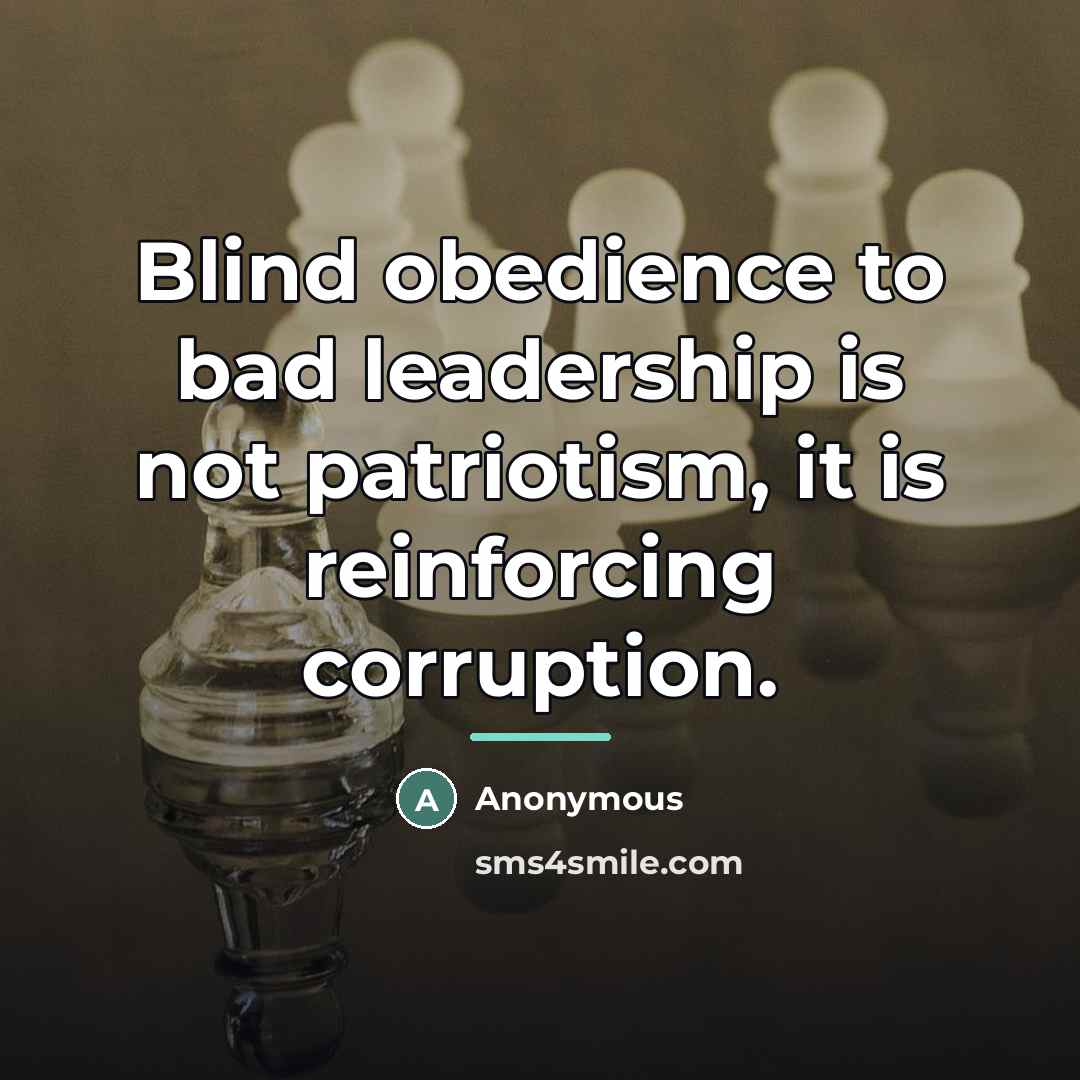 “Blind obedience to bad leadership is not patriotism, it is…” quote by Anonymous