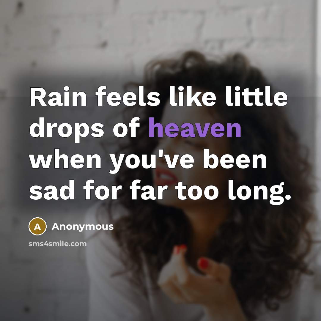 “Rain feels like little drops of heaven when you've been…” quote by Anonymous