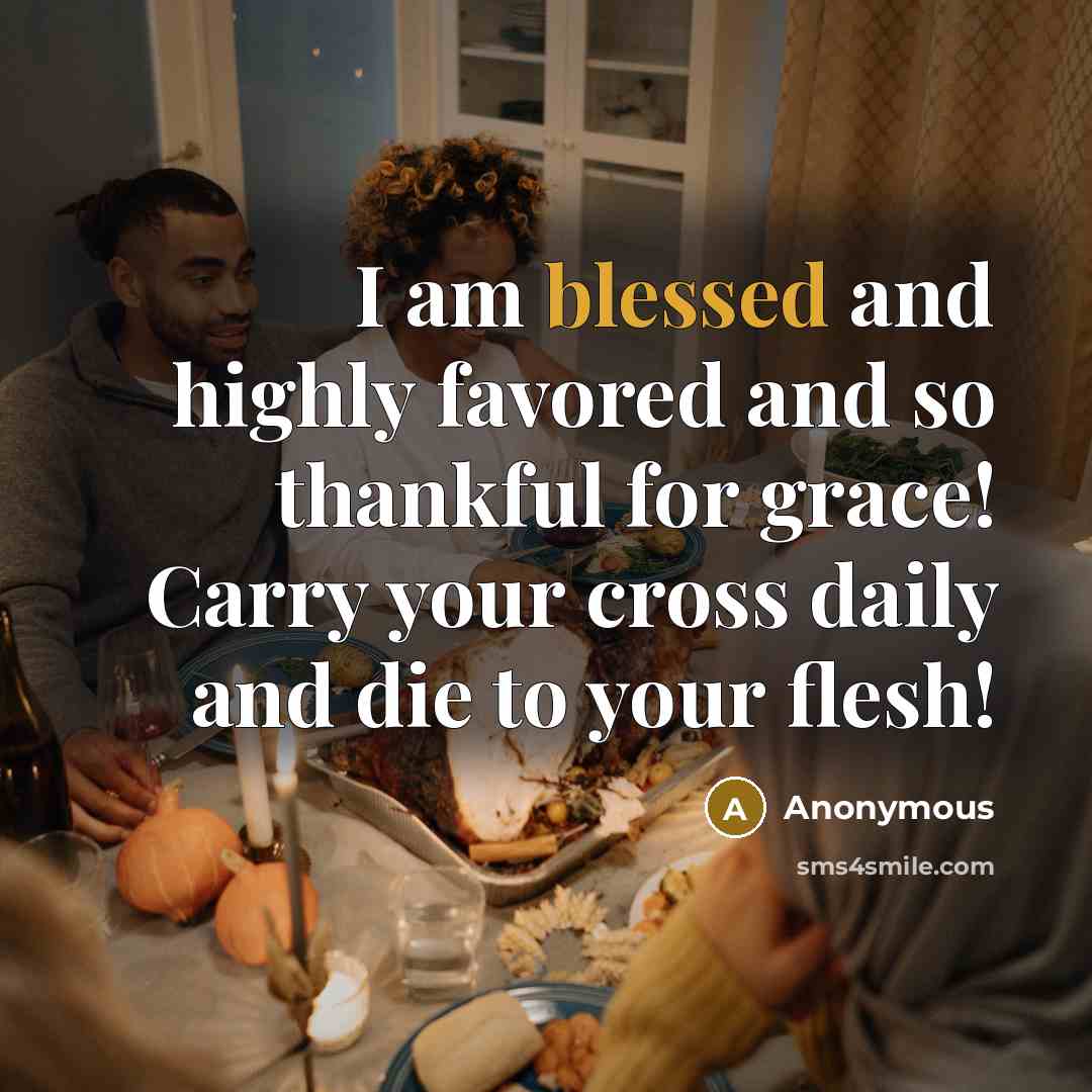 “I am blessed and highly favored and so thankful for…” quote by Anonymous