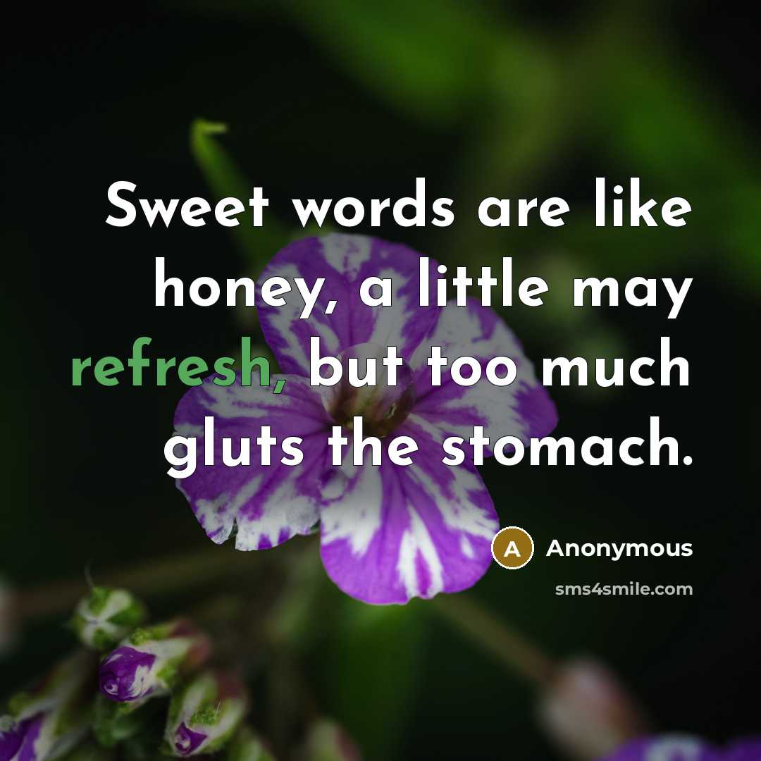 “Sweet words are like honey, a little may refresh, but…” quote by Anonymous