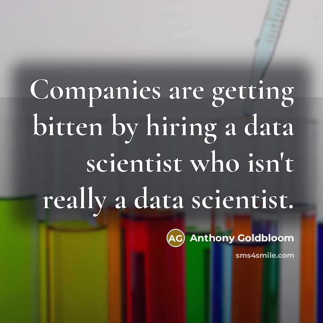 “Companies are getting bitten by hiring a data scientist who…” quote by Anthony Goldbloom