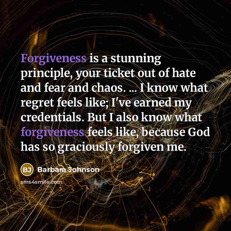 “Forgiveness is a stunning principle, your ticket out of hate…” quote by Barbara Johnson