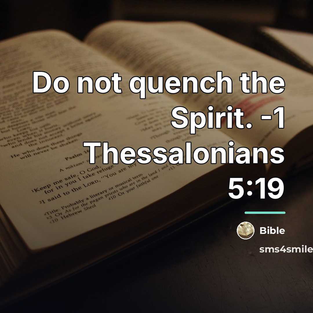 “Do not quench the Spirit. -1 Thessalonians 5:19…” quote by Bible