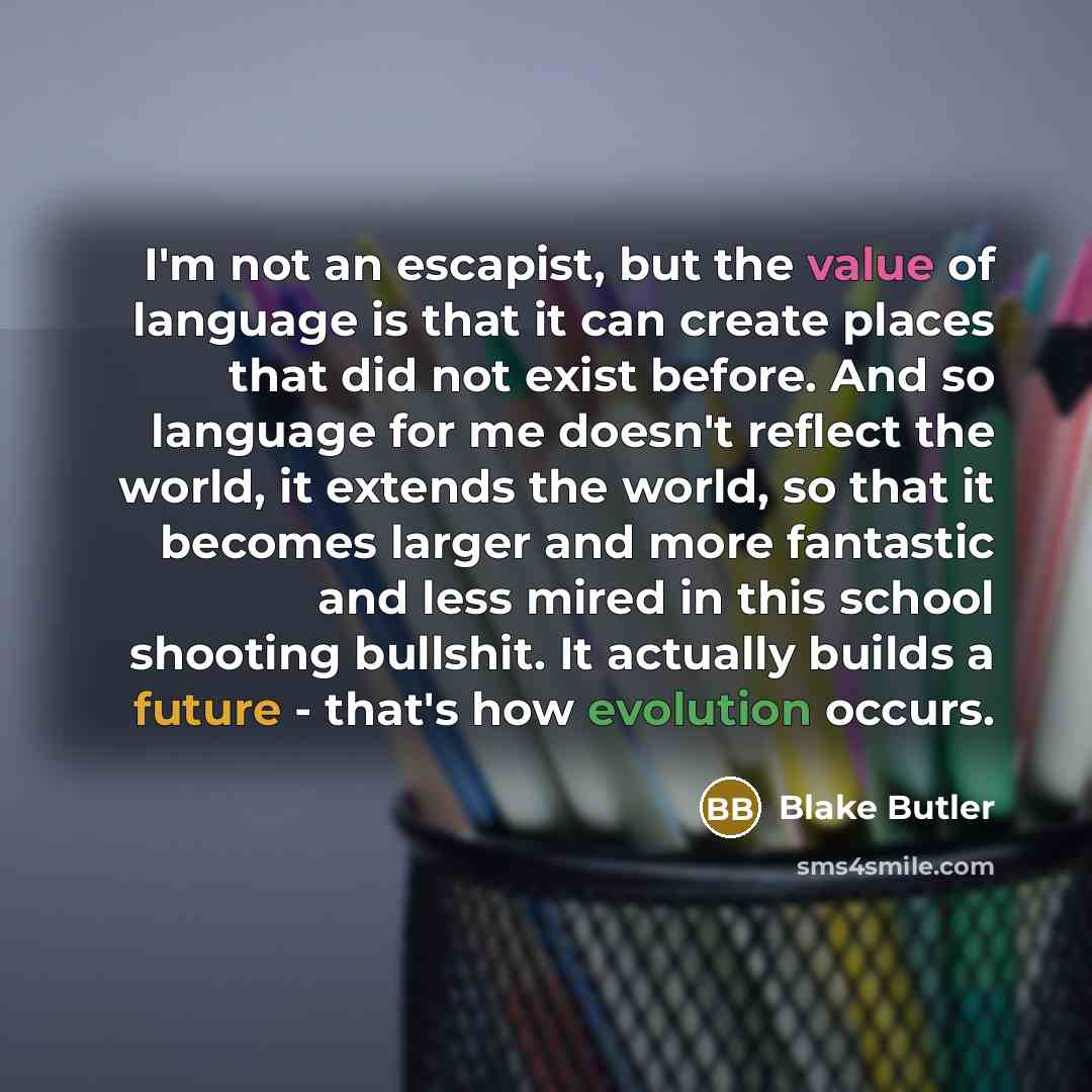“I'm not an escapist, but the value of language is…” quote by Blake Butler